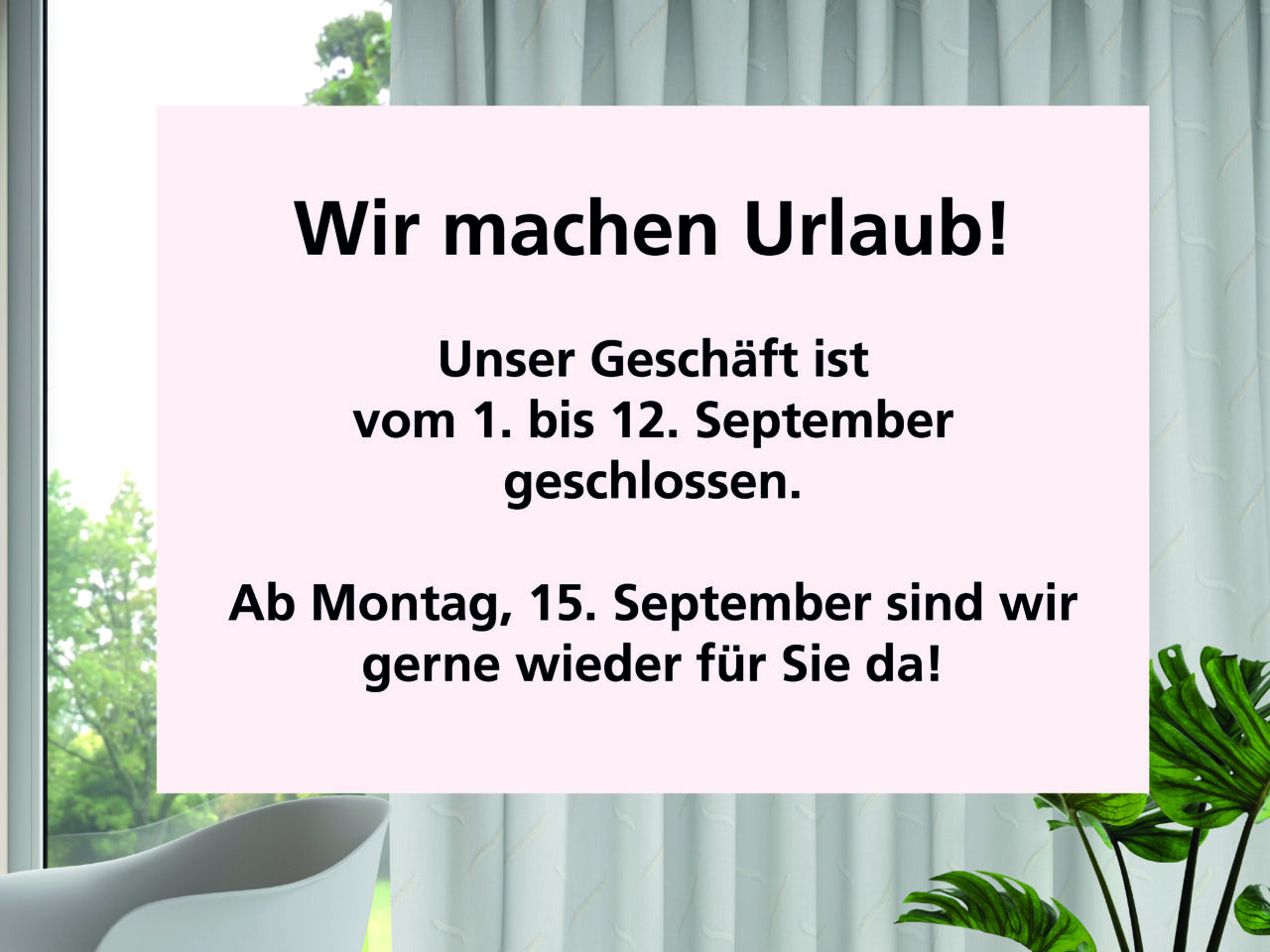 Wir machen Urlaub! Unser Geschäft ist vom 1. bis 12. September geschlossen. Ab Montag, 15. September sind wir gerne wieder für Sie da!